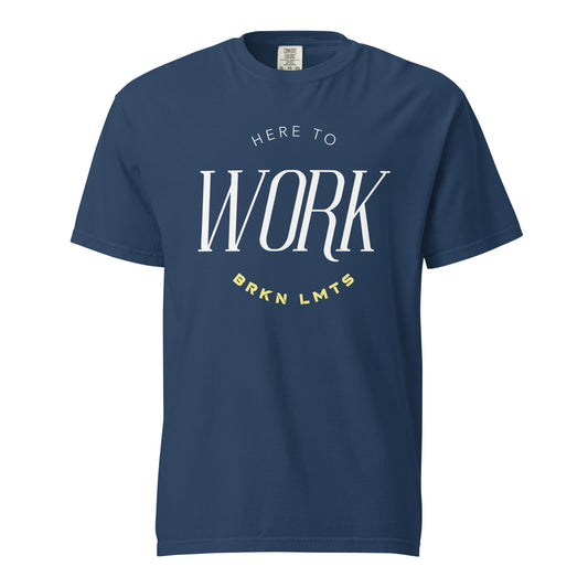 Heavyweight Unisex “Here To Work” Shirt (Color True Navy)